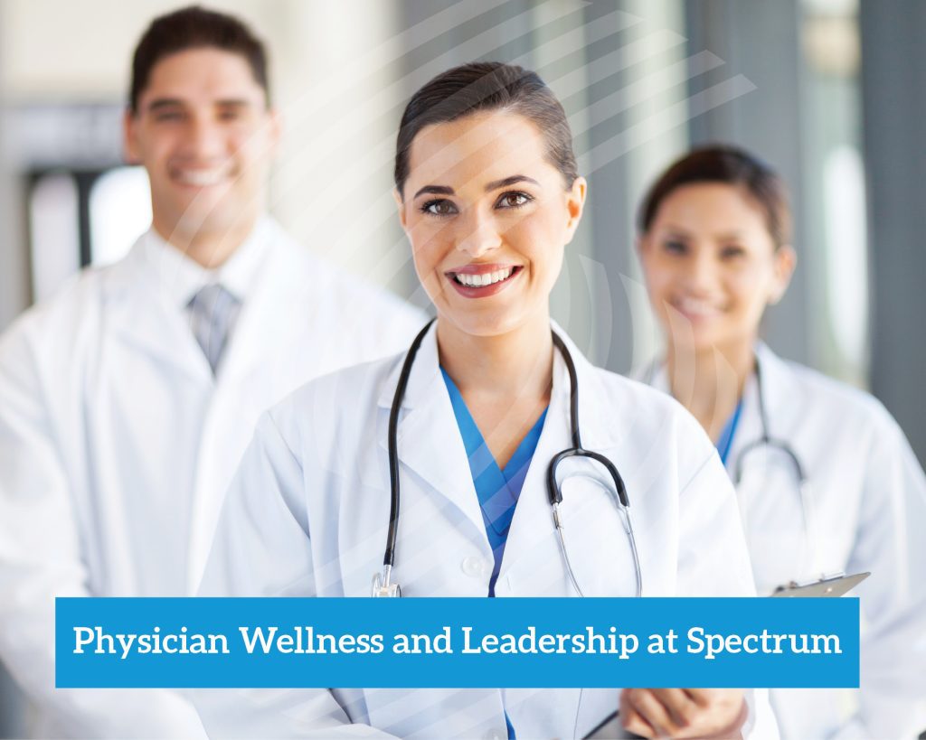 Physician Wellness and Leadership At Spectrum Physician resiliency program happy doctors