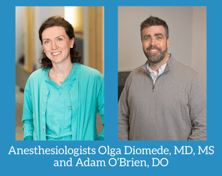 Anesthesiologists Olga Diomede, MD, MS and Adam O’Brien, DO